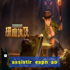 assistir espn ao vivo multicanais